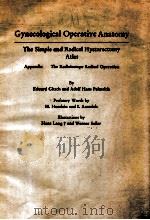 GYNECOLOGICAL OPERATIVEA ANATOMY:THE SIMPLE AND RADICAL HYSTERECTOMY ATLAS   1977  PDF电子版封面  3110066912   