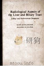 RADIOLOGICAL ASPECTS OF THE LIVER AND BILIARY TRACT:X-RAY AND RADIOISOTOPE DIAGNOSIS 1976 PDF电子版封面