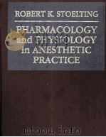 PHARMACOLOGY AND PHYSIOLOGY IN ANESTHETIC PRACTICE 1987 PDF电子版封面 0397507712