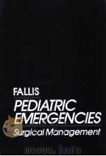 FALLIS PEDIATRIC EMERGENCIES SURGICAL MANAGEMENT   1991  PDF电子版封面  1556642989   