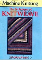 MACHINE KNITTING THE TECHNIQUE OF KNITWEAVE 1987 PDF电子版封面 0713450916