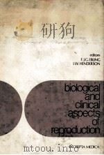 BIOLOGICAL AND CLINICAL ASPECTS OF REPRODUTION 1976 PDF电子版封面 0444152326