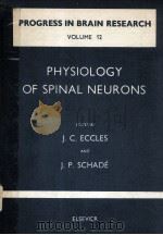 PROGRESS IN BRAIN RESEARCH VOLUME 12 PHYSIOLOGY OF SPINAL NEURONS 1964 PDF电子版封面 J.C.ECCLES AND J.P.SCHADE