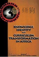 KNOWLEDGE IDENTITY AND CURRICLUM TRANSFOMATION IN AFRICA 1997 PDF电子版封面 0636035352