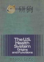 THE U.S.HEALTH SYSTEM: ORIGINS AND FUNCTIONS 1980 PDF电子版封面 0471045128