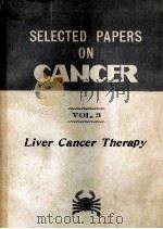 SELECTED PAPERS ON CANCER VOL.3 LIVER CANCER CHERAPY 1980 PDF电子版封面