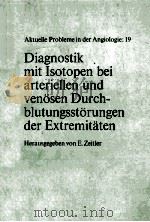 Diagnostik mit isotopen bei arteriellen Und venosen durch-blutungsstorungen der extremitaten PDF电子版封面 3456003471