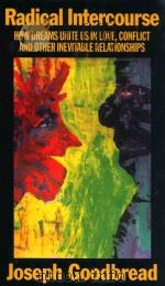 Radical Intercourse How Dreams Unite Us In Love conflict and other inevitable relationships   1997  PDF电子版封面  1887078029  Joseph goodbread 