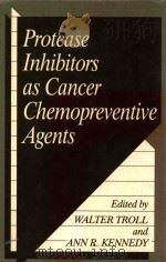 Protease inhibitors as cancer chemopreventive agents 1993 PDF电子版封面 0306443902 Troll;Walter.;Kennedy;Ann R.