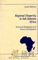 REGIONAL DISPARITY IN SUB-SAHARAN AFRICA  STRUCTURAL READJUSTMENT OF UNEVEN DEVELOPMENT（1989 PDF版）