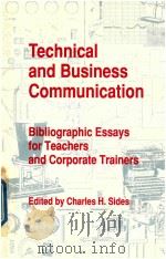 TECHNICAL AND BUSINESS COMMUNICATION BIBLIOGRAPHIC ESSAYS FOR TEACHERS AND CORPORATE TRAINERS 1989 PDF电子版封面 0814153038