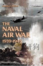 THE NAVAL AIR WAR 1939-1945 1980 PDF电子版封面 1557505640 NATHAN MILLER