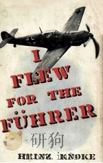 I FLEW FOR THE FUHRER THE STORY OF A GERMAN FIGHTER PILOT 1954 PDF电子版封面 HEINZ KNOKE