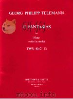 GEORG PHILIPP TELEMANN 12 FANTASIAS FOR FLUTE WITH FACSIMILE TWV 40:2-13 1987 PDF电子版封面