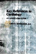 KEY REFERENCES IN CARDIOLOGY AN ANNOTATED GUIDE 1982 PDF电子版封面 0443082073