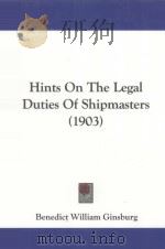 HINTS ON THE LEGAL DUTIES OF SHIPMASTERS SECOND EDITION 1903 PDF电子版封面 1104207990
