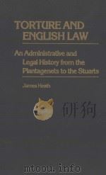 TORTURE AND ENGLISH LAW  AN ADMINISTRATIVE AND LEGAL HISTORY FROM THE PLANTAGENETS TO THE STUARTS（1982 PDF版）