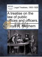 A TREATISE ON THE LAW OF PUBLIC OFFICES AND OFFICERS（1890 PDF版）