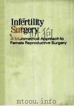 INFERTILITY SURGERY A MULTIMETHOD APPROACH TO FEMALE REPRODUCTIVE SURGERY 1990 PDF电子版封面 0838542913
