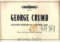 ELEVEN ECHOES OF AUTUMN 1965 Violin Alto Flute Clarinet and Piano recording:composers recordings inc 1972 PDF电子版封面 GEORGE CRUMB