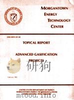 MORGANTOWN ENERGY TECHNOLOGY CENTER TOPICAL REPORT ADVANCED GASIFICATION PROJECTS 1982 PDF电子版封面