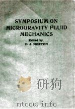 SYMPOSIUM ON MICROGRAVITY FLUID MECHANICS 1986 PDF电子版封面 D.J.NORTON