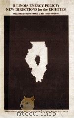 ILLINOIS ENERGY POLICY:MEW DIRECTIONS FOR THE EIGHTIES PROCEEDINGS OF THE NINTH ANNUAL ILLINOIS ENER（1981 PDF版）