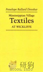 Mississippian Village Textiles at Wickliffe 1992 PDF电子版封面 9780817305925;0817305920