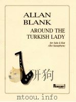 Around the Turkish Lady for Solo E-Flat Alto Saxophone 1993 PDF电子版封面 Allan Blank/艾伦 布兰克