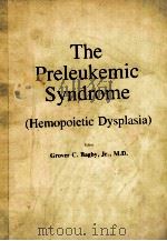 THE PRELEUKEMIC SYNDROME:HEMOPOIETIC DYSPLASIA 1985 PDF电子版封面 0849350840 GROVER C.BAGBY