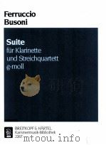 Suite for clarinet and String quartet in g minor busoni-verzeichnis 176 2267 1995 PDF电子版封面 Ferruccio Busoni