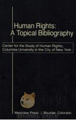 HUMAN RIGHTS:A TOPICAL BIBLIOGRAPHY 1983 PDF电子版封面 086531571X THE STAFF OF THE CENTER