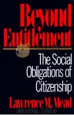 BEYOND ENTITLEMENT THE SOCIAL OBLIGATIONS OF CITIZENSHIP 1986 PDF电子版封面 0743224957 LAWRENCE M.MEAD