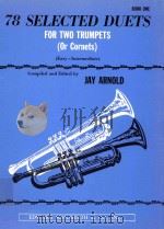 78 Selected Duets for Two Trumpets Or Cornets Book one PDF电子版封面 Jay Arnold