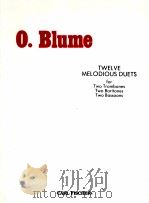 Twelve Melodious Duets for Two Trombones Two Baritiones Two Bassoons PDF电子版封面 O.Blume