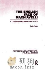 THE ENGLISH FACE OF MACHIAVELLI A CHANGING INTERPRETATION 1500-1700 VOLUME 32 1964 PDF电子版封面 0415555728 FELIX RAAB