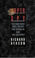 SUPER SPY  THE MAN WHO INFILTRATED THE KREMLIN AND THE GESTAPO（1989 PDF版）