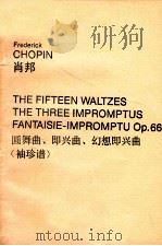 FREDERICK CHOPIN THE FIFTEEN WALTZES THE THREE IMPROMPTUS FANTAISIE-IMPROMPTU OP.66 1968 PDF电子版封面