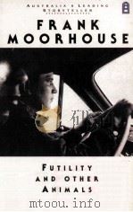 FUTILITY AND OTHER ANIMALS 1988 PDF电子版封面 FRANK MOORHOUSE