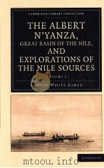 THE ALBERT N‘YANZA,GREAT BASIN OF THE NILE,AND EXPLORATIONS OF THE NILE SOURCES VOLUME 1 1866 PDF电子版封面 1108032036 SAMUEL WHITE BAKER