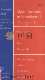 MAIN CURRENTS IN SOCIOLOGICAL THOUGHT VOLUME 1 MONTESQUIEU.COMTE.MARX.TOCQUEVILLE.AND THE SOCIOLOG PDF电子版封面