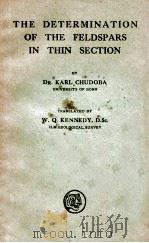 The Determination of the Feldspars in thin Section   1933  PDF电子版封面    Karl Chudoba 