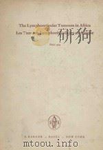 THE LYMPHORETICUAR TUMOURS IN AFRICA LES TUMEURS LYMPHORETCULAIRES EN AFRIQUE 1964 PDF电子版封面