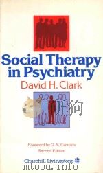 SOCIAL THERAPY IN PSYCHIATRY SECOND EDITION 1974 PDF电子版封面 0443021074 DAVID H.CLARK