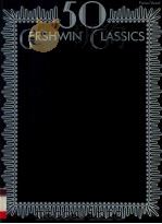 50 GERSHWIN CLASSICS PIANO/VOCAL 1989 PDF电子版封面 1576237648