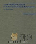 A SEARGH-EQUIIBRIUM APPROACH TO THE MICRO FOUNDATIONS OF MACROECONOMICS     PDF电子版封面    PETER A.DIAMOND 