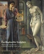 PRE-RAPHAELITE SCULPTURE NATURE AND IMAGINATION IN BRITISH SCULPTURE 1848-1914 1991 PDF电子版封面 0853316090