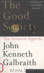 THE GOOD SOCIETY:THE HUMANE AGENDA 1996 PDF电子版封面 0395859980 JOHN KENNETH GALBRAITH