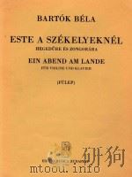 ESTE A SZEKELYEKNEL EIN ABEND AM LANDE=乡村的夜晚-小提琴和钢琴 PDF电子版封面 BARTOK BELA