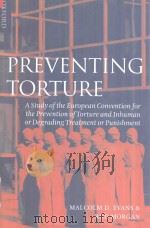 Preventing Torture A Study of the European Convention for the Prevention of Torture and Inhuman or P 1998 PDF电子版封面 0198262574 Malcolm D.Evans